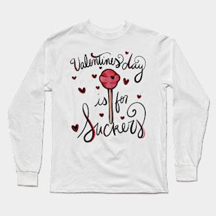 Valentines Day is for Suckers Long Sleeve T-Shirt